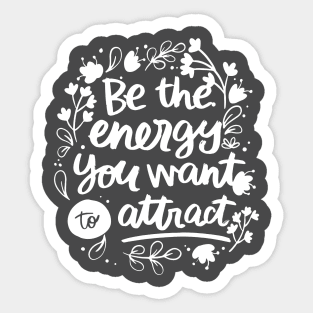 Be The energy You Want To Attract Sticker